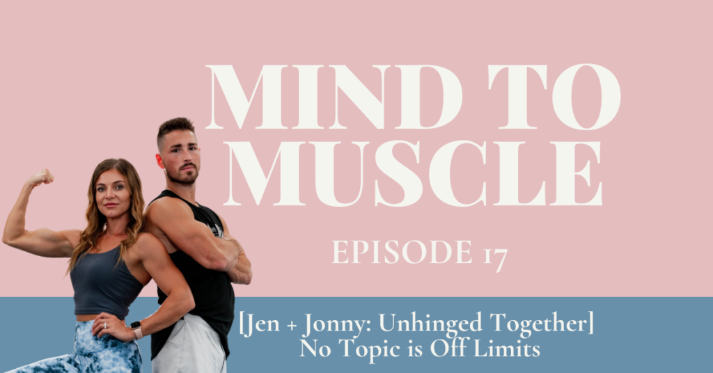 [Jen + Jonny: Unhinged Together] No Topic is Off Limits