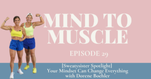 [Sweatysister Spotlight] Your Mindset Can Change Everything with Dorene Boehler